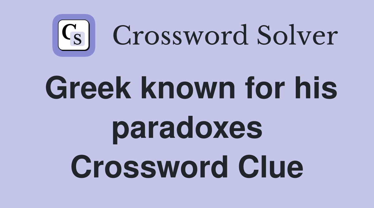 Greek known for his paradoxes Crossword Clue