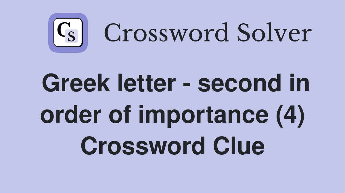 Greek letter - second in order of importance (4) Crossword Clue