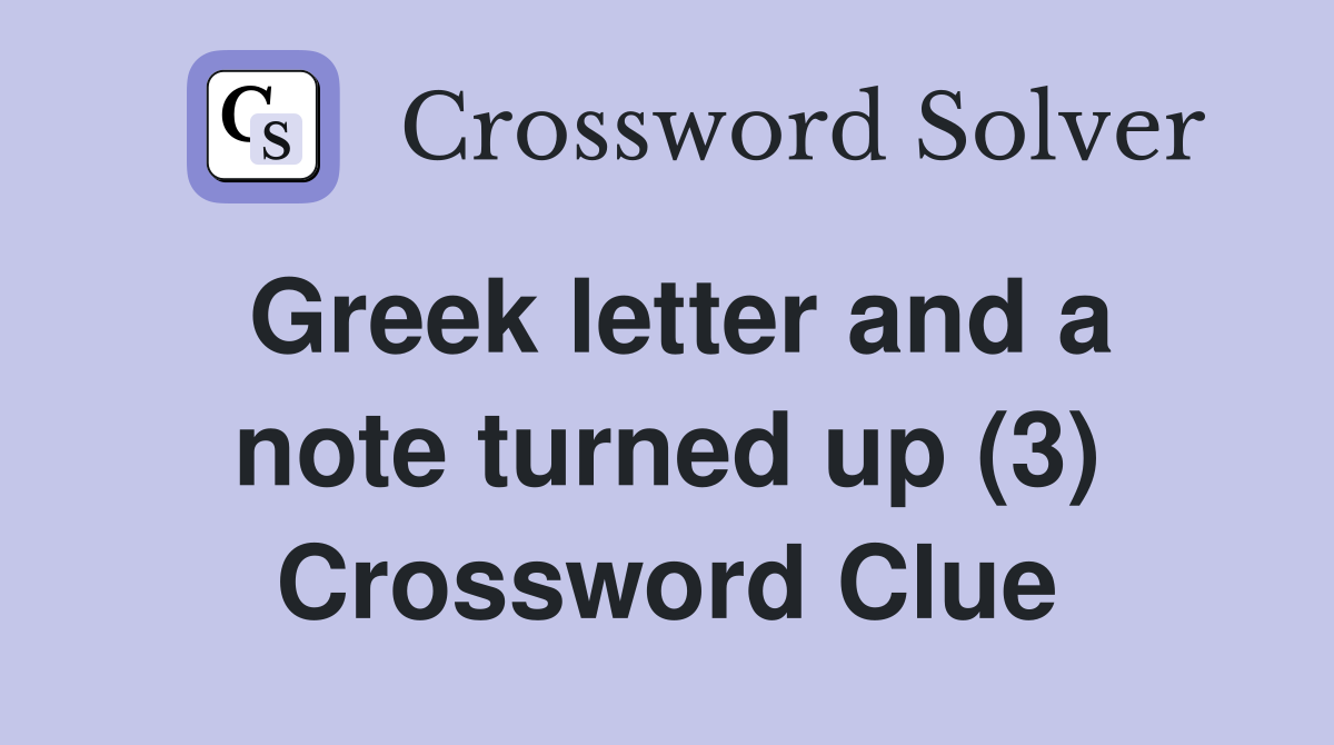 Greek letter and a note turned up (3) Crossword Clue
