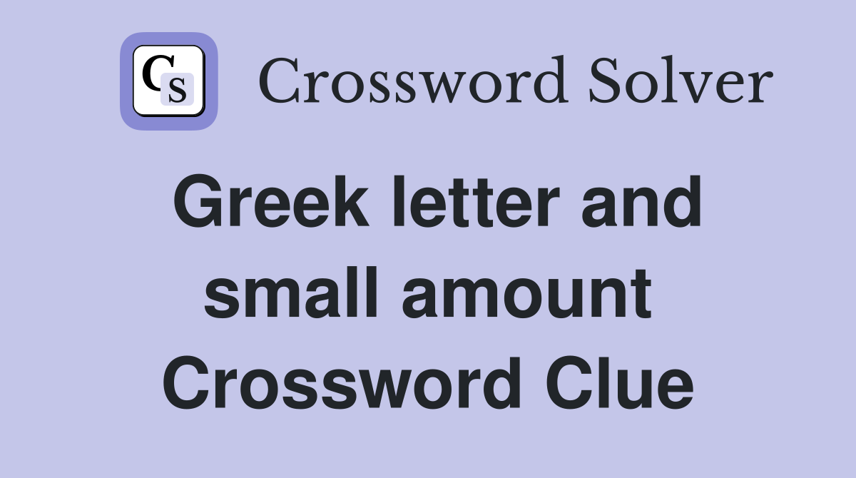 Greek letter and small amount Crossword Clue