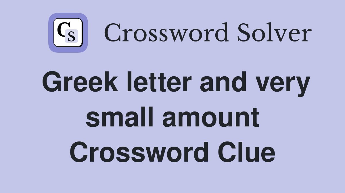 Greek letter and very small amount Crossword Clue