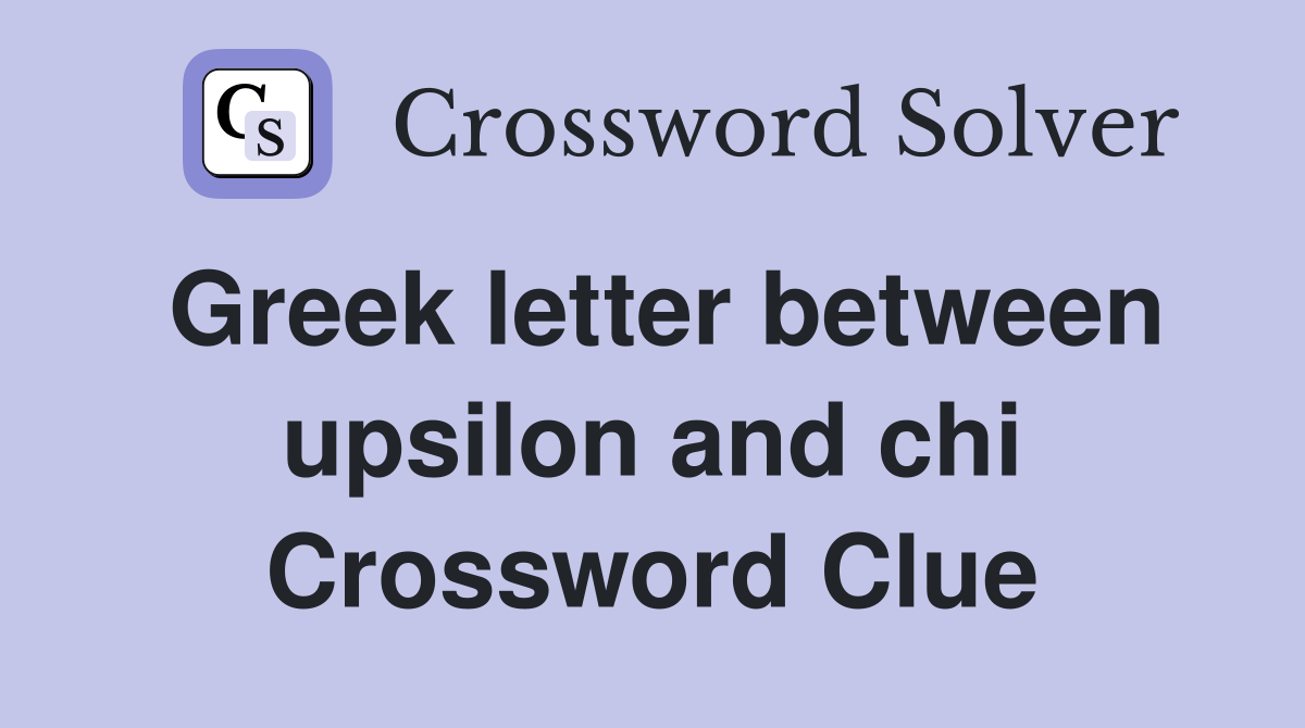 Greek letter between upsilon and chi Crossword Clue