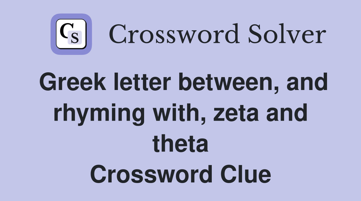 Greek letter between, and rhyming with, zeta and theta Crossword Clue