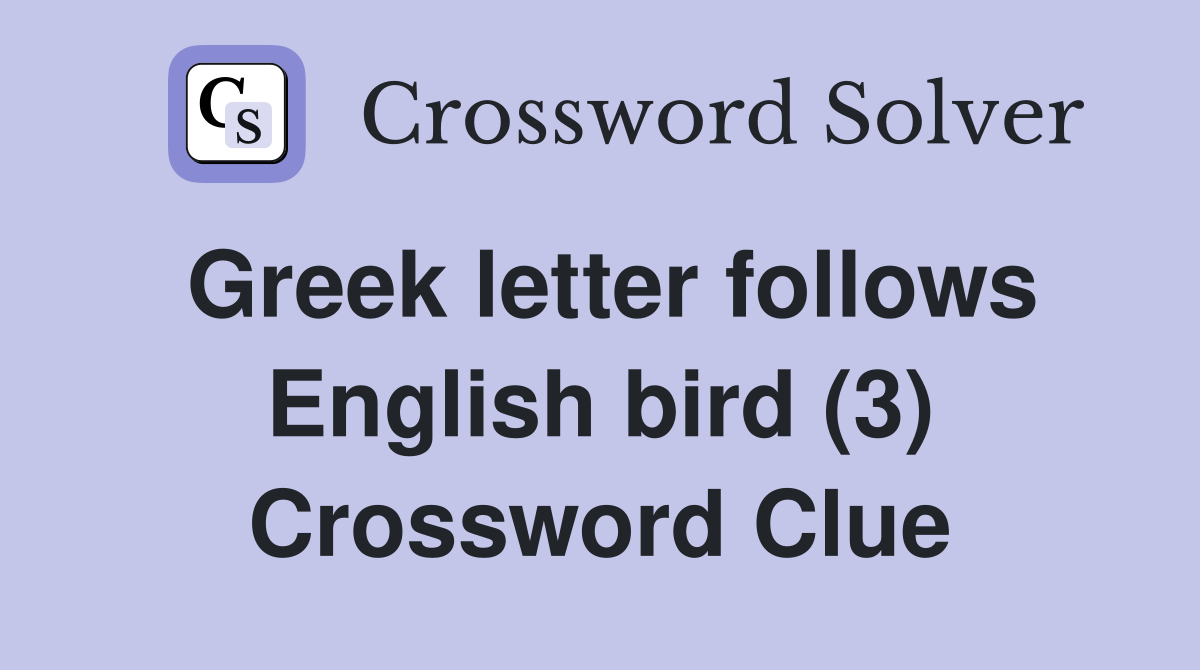 Greek letter follows English bird (3) Crossword Clue