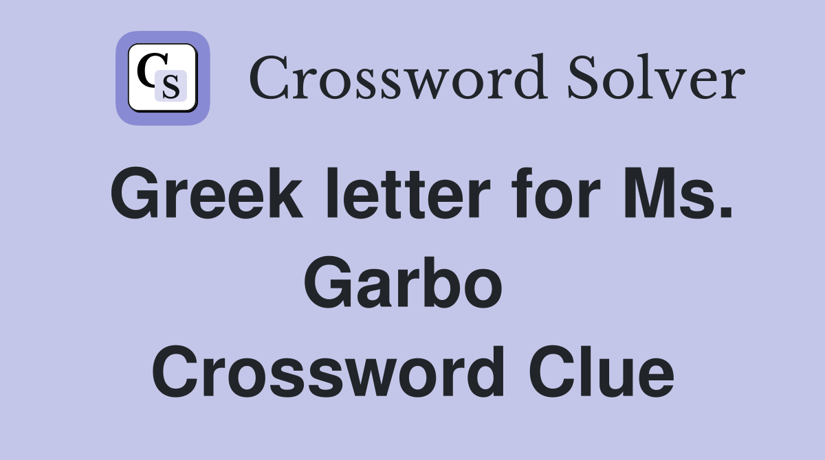 Greek letter for Ms. Garbo  Crossword Clue