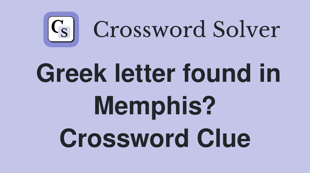 Greek letter found in Memphis? Crossword Clue