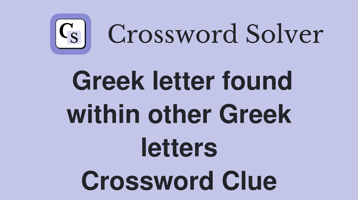 Greek letter found within other Greek letters Crossword Clue
