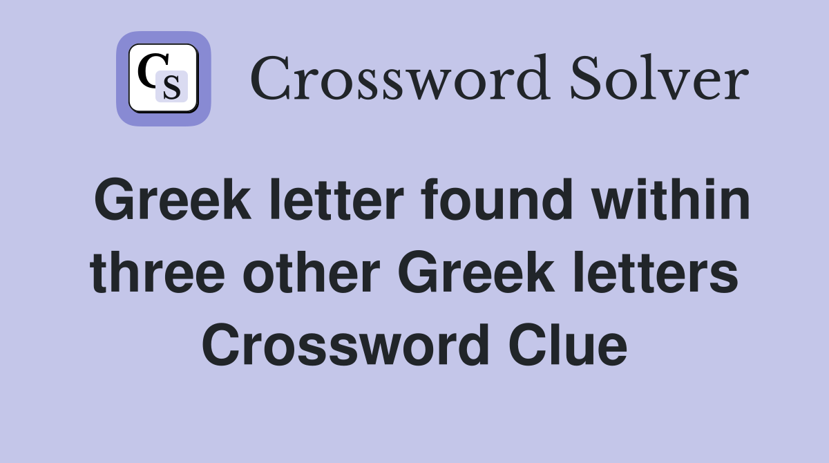 Greek letter found within three other Greek letters Crossword Clue