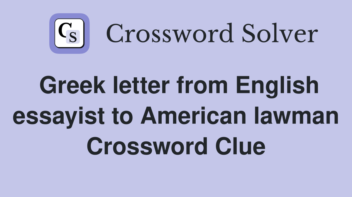 Greek letter from English essayist to American lawman Crossword Clue