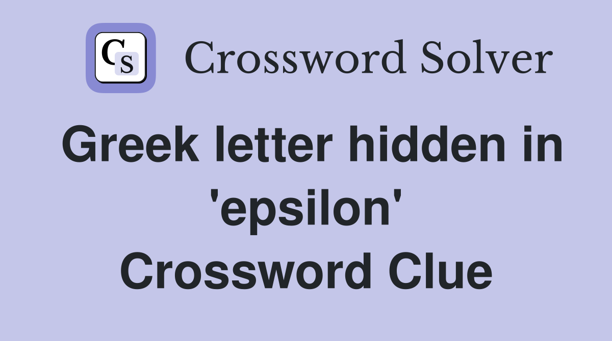 Greek letter hidden in 'epsilon' Crossword Clue