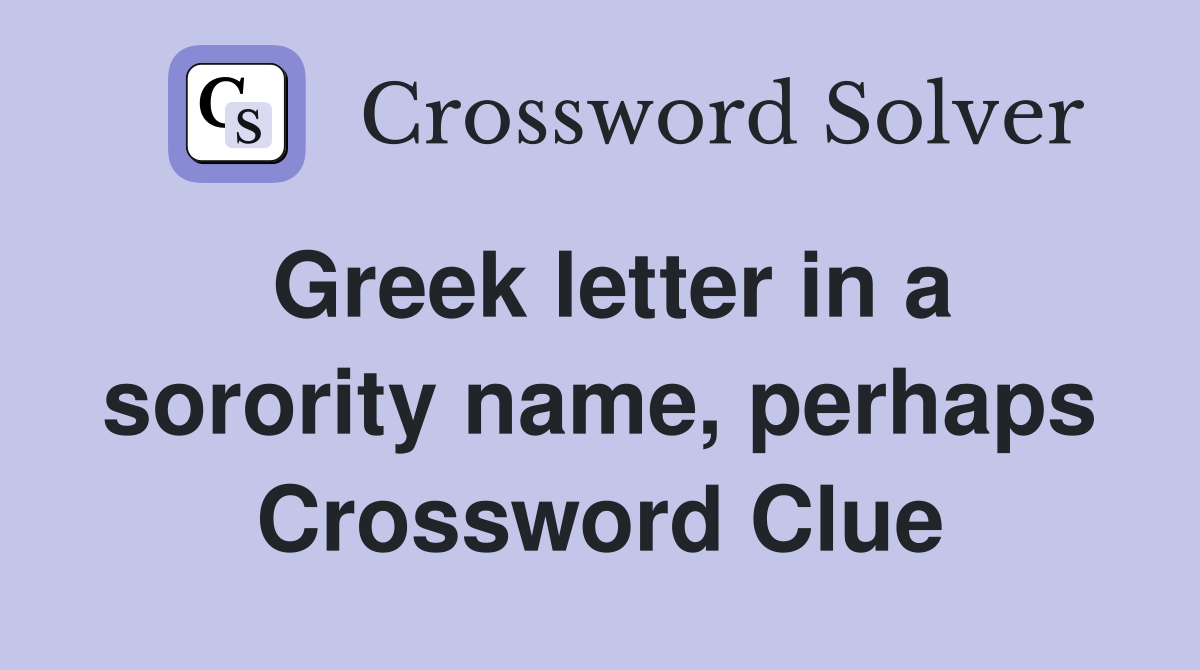 Greek letter in a sorority name, perhaps Crossword Clue