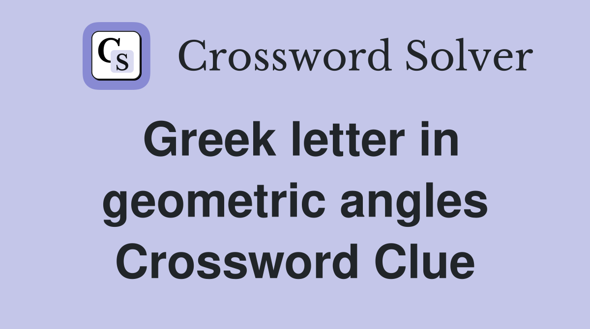 Greek letter in geometric angles Crossword Clue