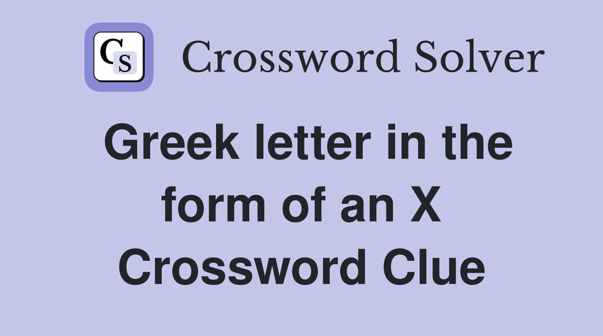 Greek letter in the form of an X Crossword Clue