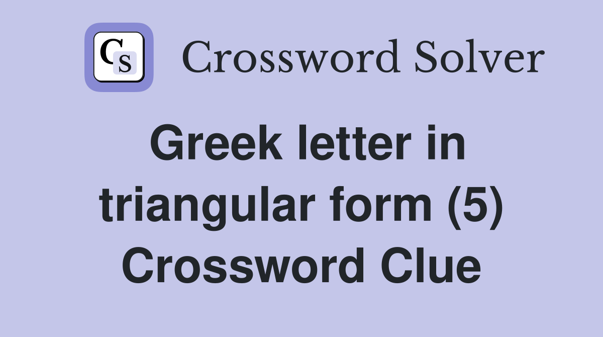 Greek letter in triangular form (5) Crossword Clue