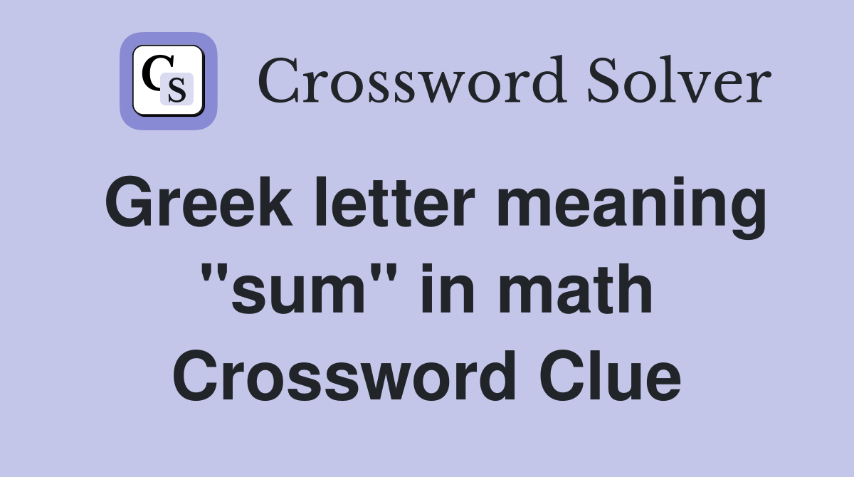 Greek letter meaning "sum" in math Crossword Clue