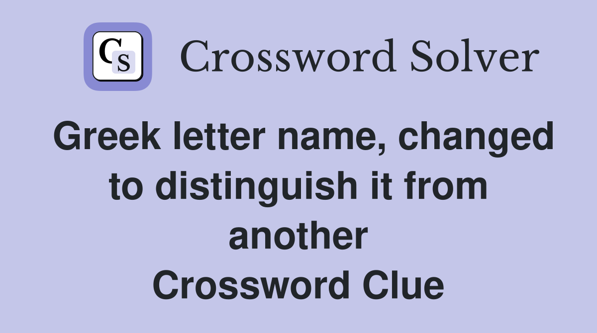 Greek letter name, changed to distinguish it from another Crossword Clue