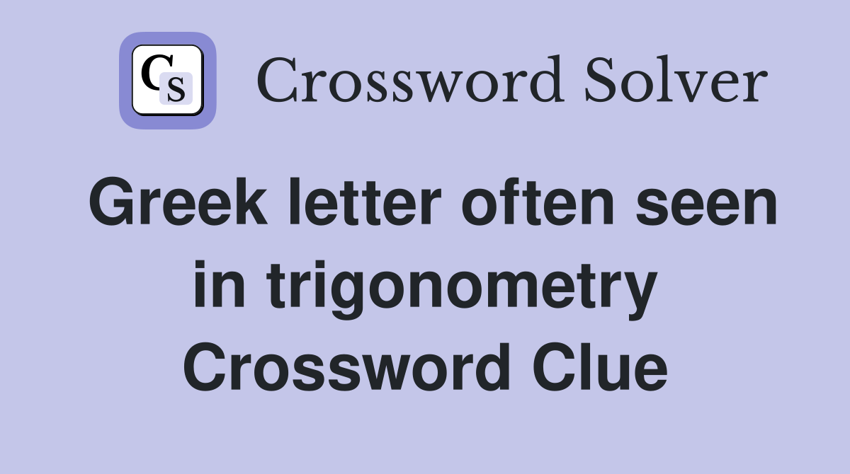 Greek letter often seen in trigonometry Crossword Clue