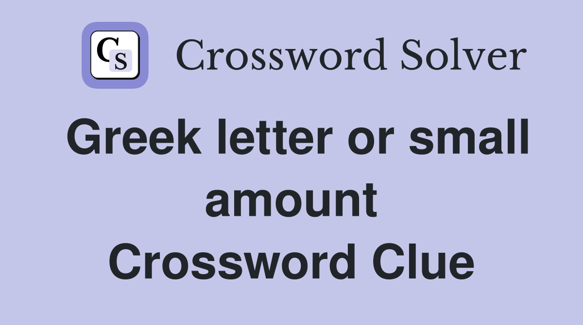 Greek letter or small amount Crossword Clue