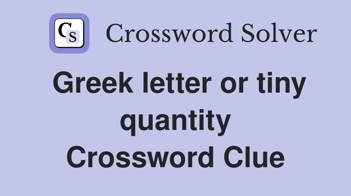 Greek letter or tiny quantity Crossword Clue