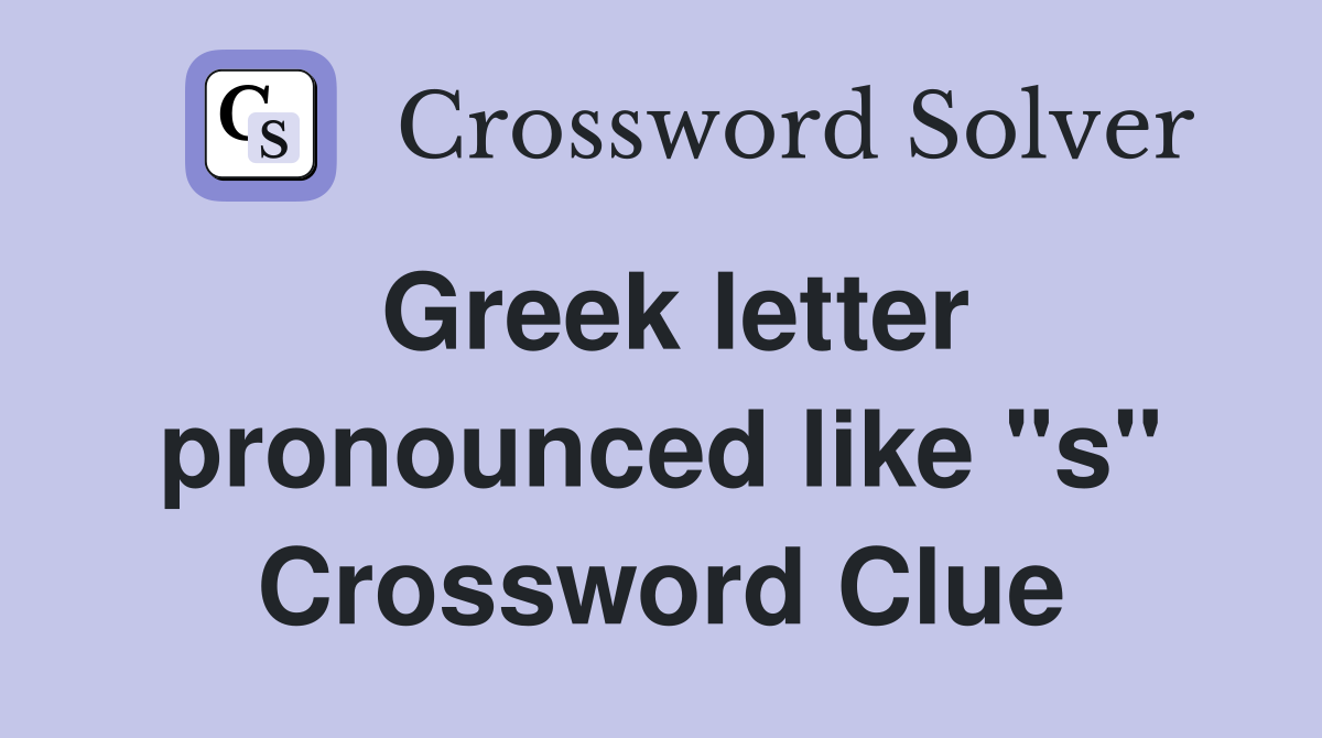 Greek letter pronounced like "s" Crossword Clue