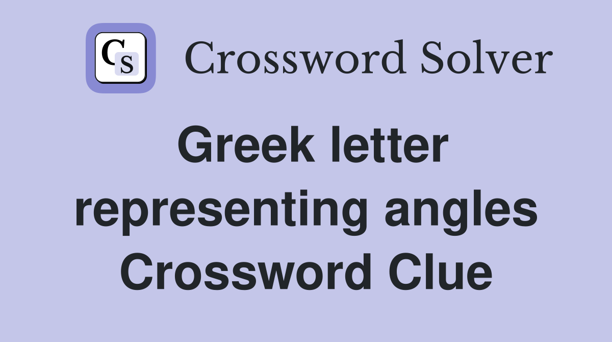 Greek letter representing angles Crossword Clue