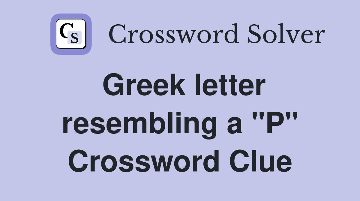 Greek letter resembling a "P" Crossword Clue