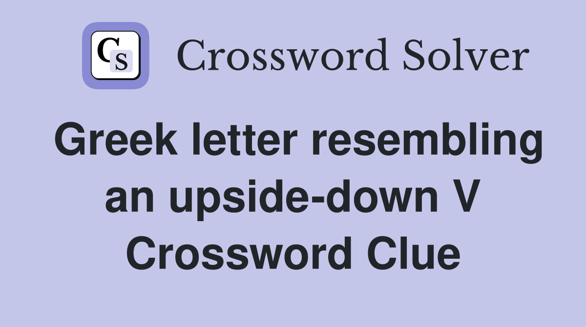 Greek letter resembling an upside-down V Crossword Clue