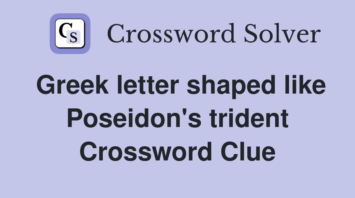 Greek letter shaped like Poseidon's trident Crossword Clue