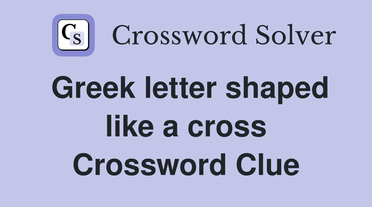 Greek letter shaped like a cross Crossword Clue