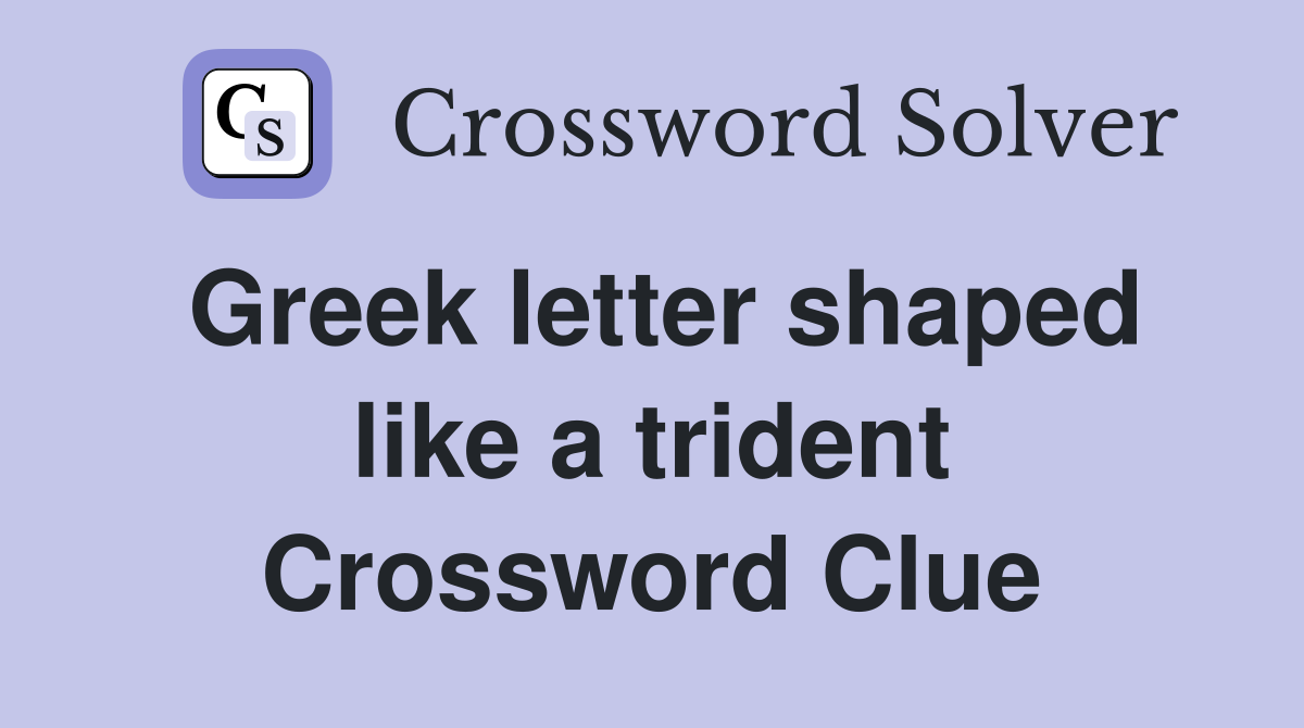 Greek letter shaped like a trident Crossword Clue