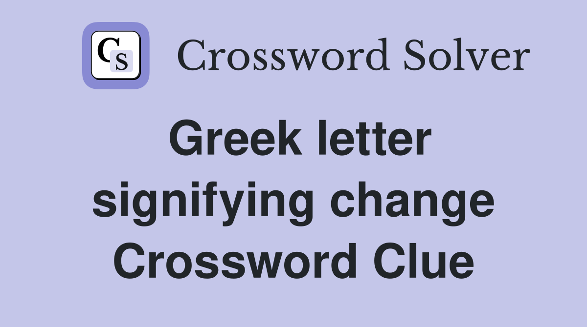 Greek letter signifying change Crossword Clue