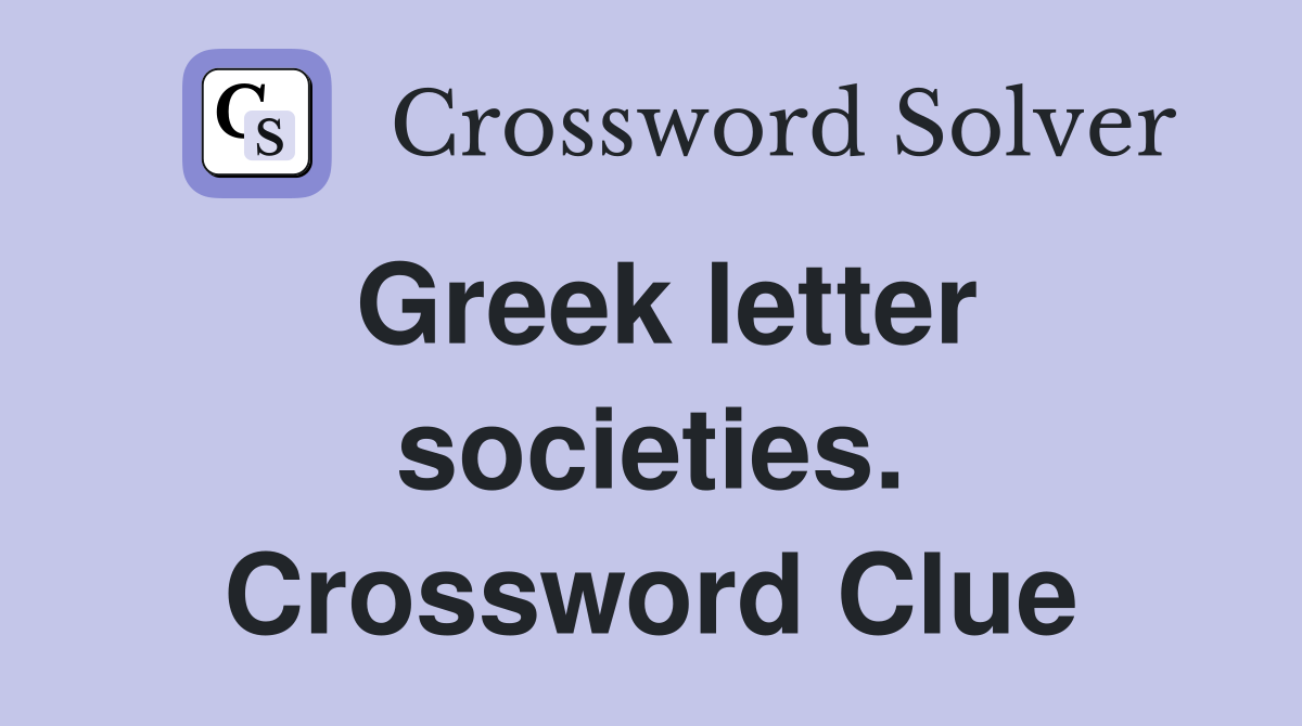 Greek letter societies. Crossword Clue