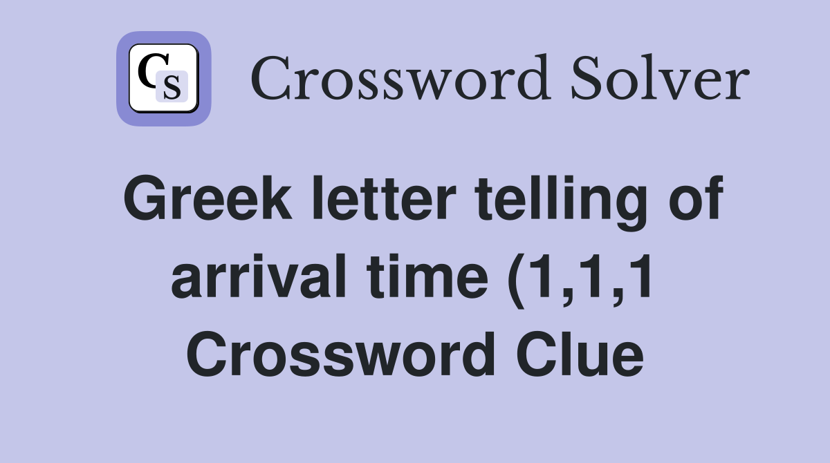 Greek letter telling of arrival time (1 1 1) Crossword Clue Answers Greek letter telling of arrival time (1 1 1) Crossword Clue Answers