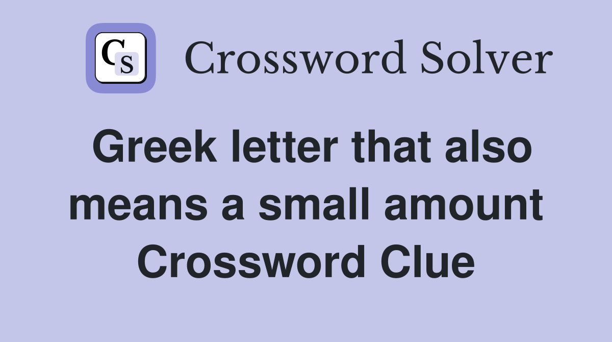 Greek letter that also means a small amount Crossword Clue