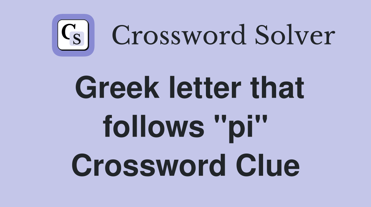 Greek letter that follows "pi" Crossword Clue