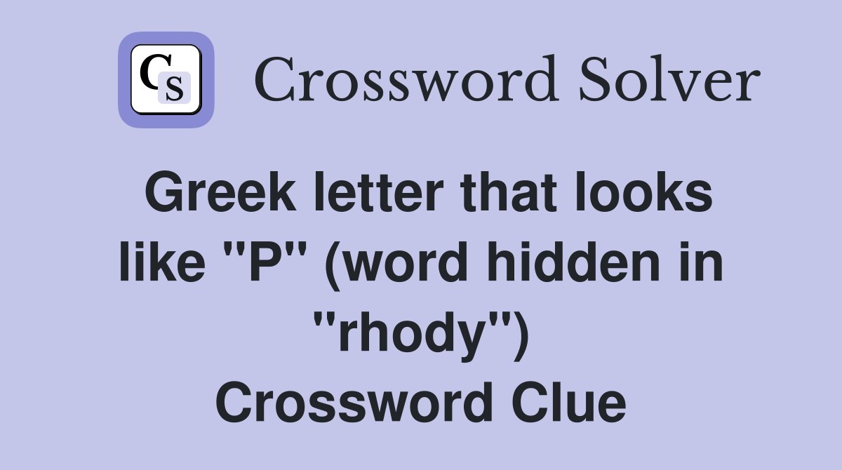 Greek letter that looks like "P" (word hidden in "rhody") Crossword Clue