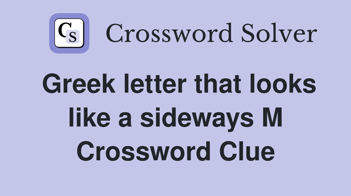 Greek letter that looks like a sideways M Crossword Clue