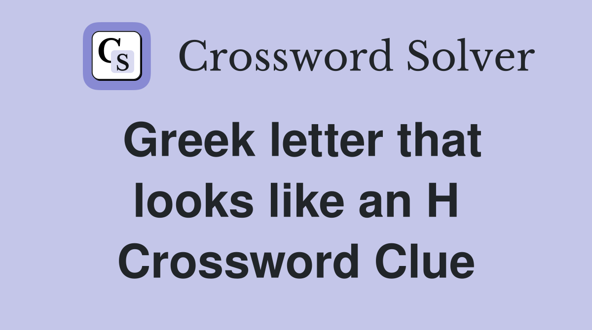 Greek letter that looks like an H Crossword Clue