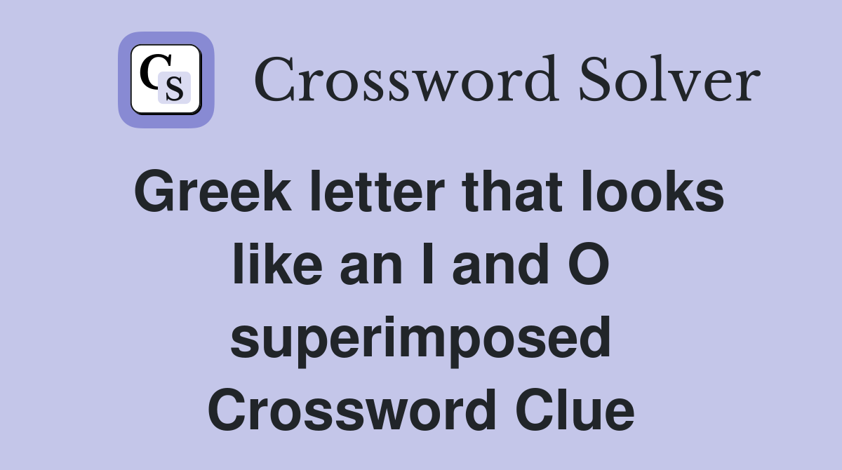 Greek letter that looks like an I and O superimposed Crossword Clue