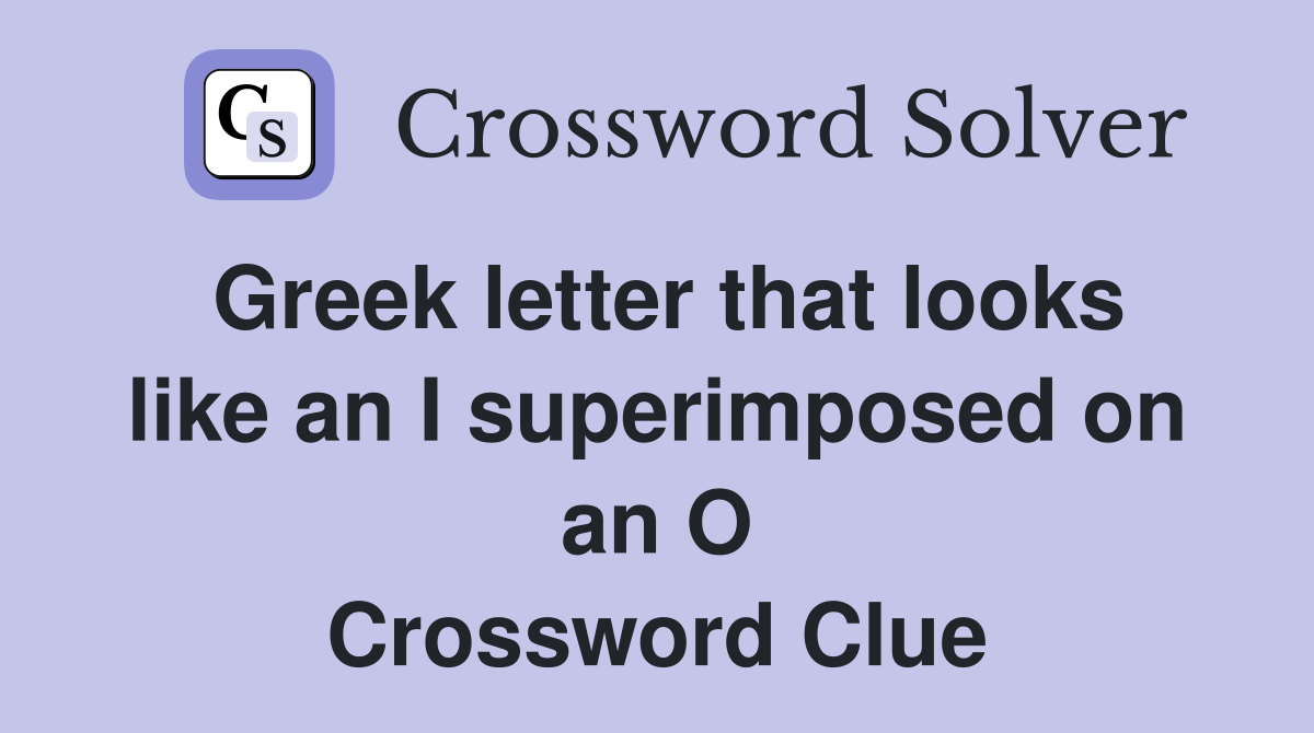Greek letter that looks like an I superimposed on an O Crossword Clue