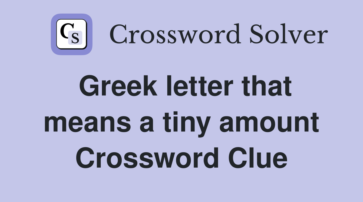 Greek letter that means a tiny amount Crossword Clue