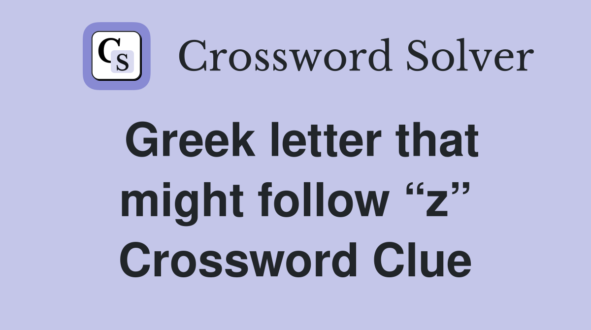 Greek letter that might follow “z” Crossword Clue