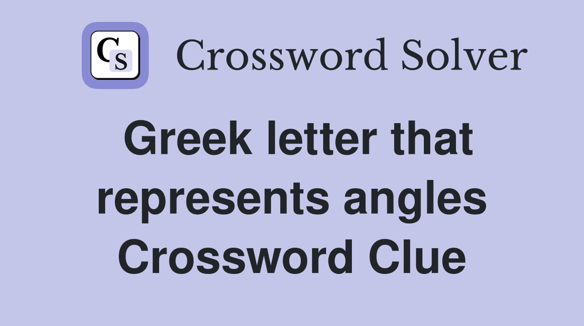 Greek letter that represents angles Crossword Clue