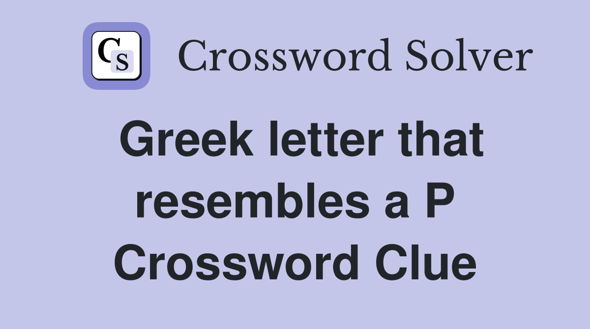 Greek letter that resembles a P Crossword Clue