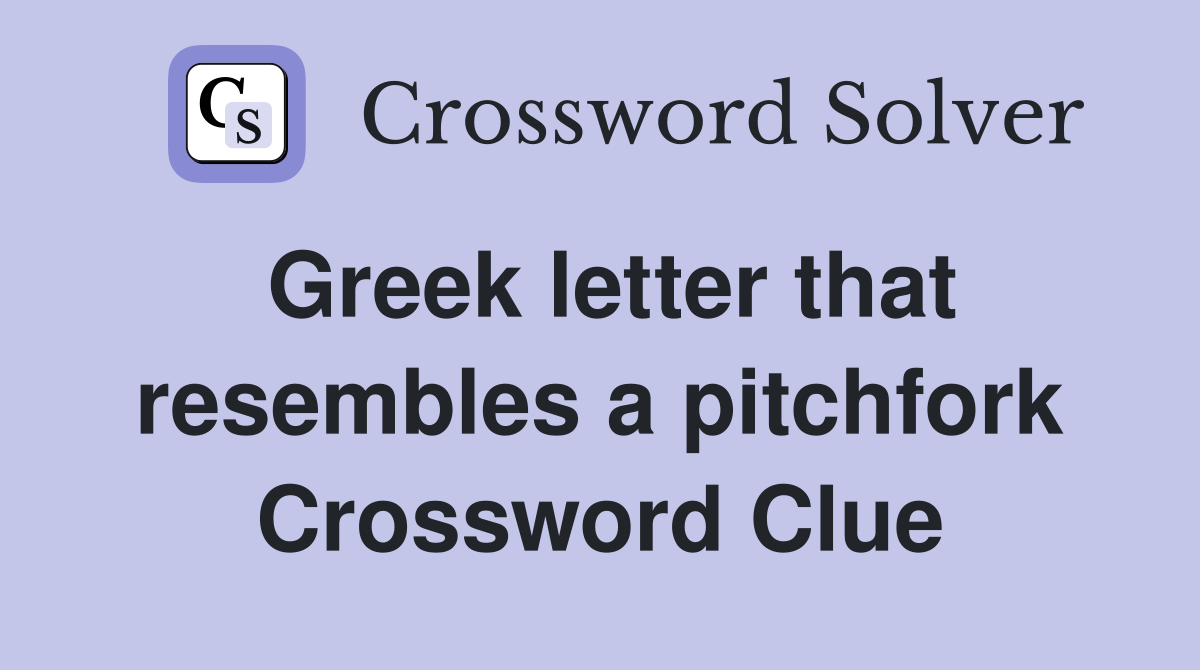 Greek letter that resembles a pitchfork Crossword Clue