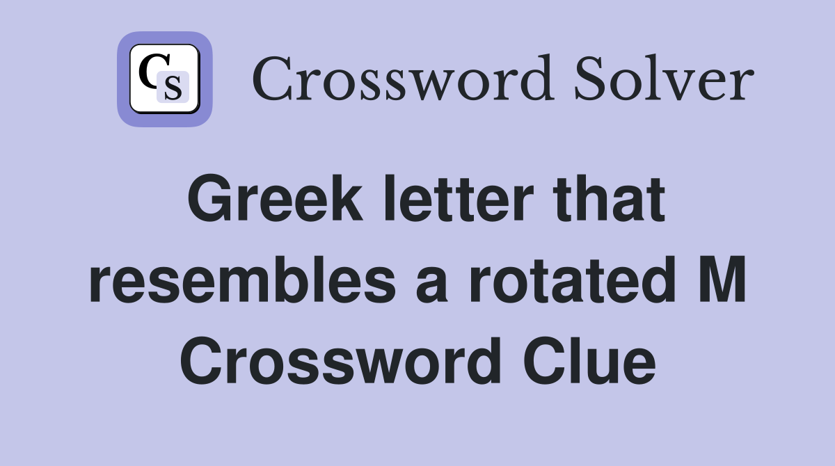Greek letter that resembles a rotated M Crossword Clue