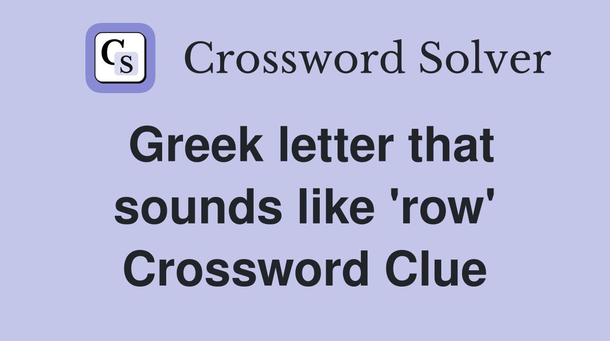 Greek letter that sounds like 'row' Crossword Clue