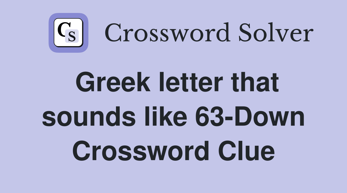 Greek letter that sounds like 63-Down Crossword Clue