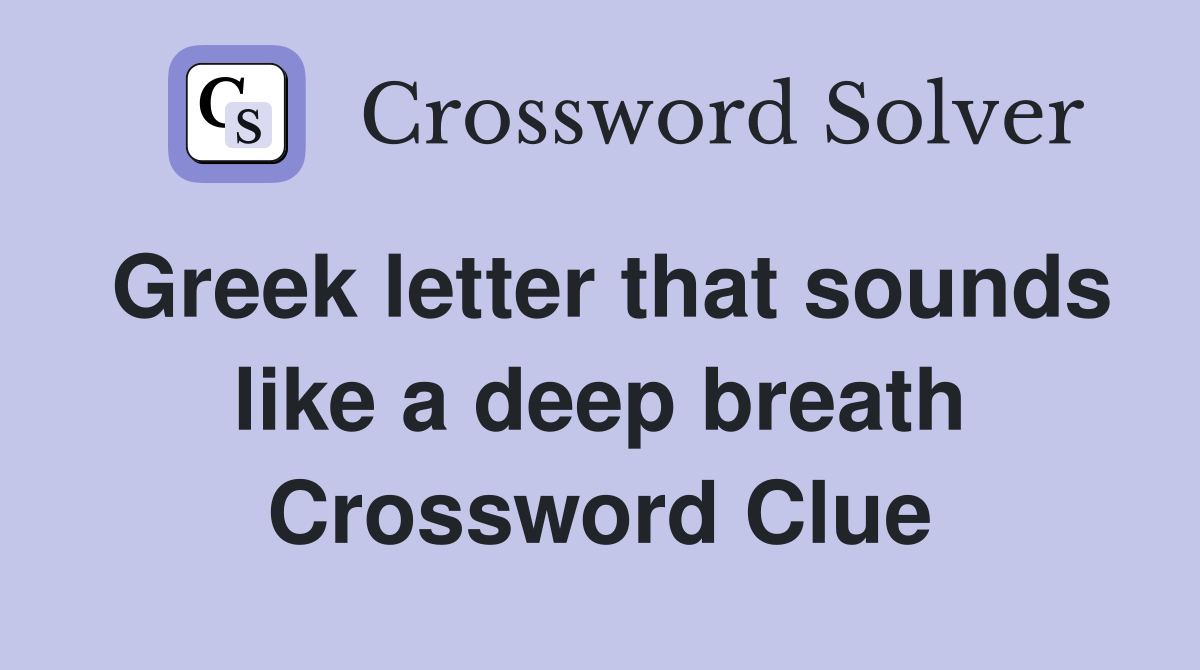 Greek letter that sounds like a deep breath Crossword Clue