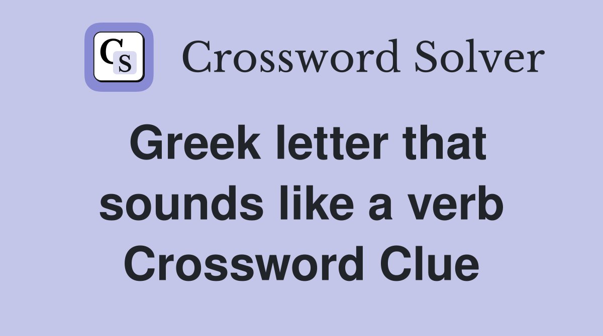 Greek letter that sounds like a verb Crossword Clue